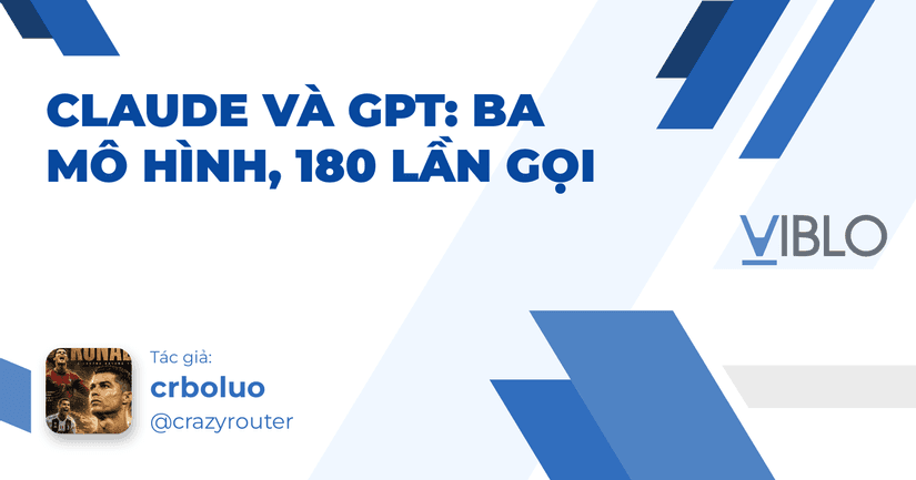 Claude và GPT: 180 lần gọi để biết mô hình nào đáng tiền